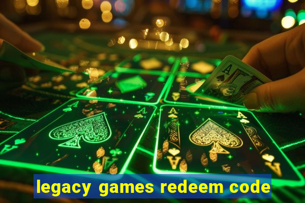 legacy games redeem code